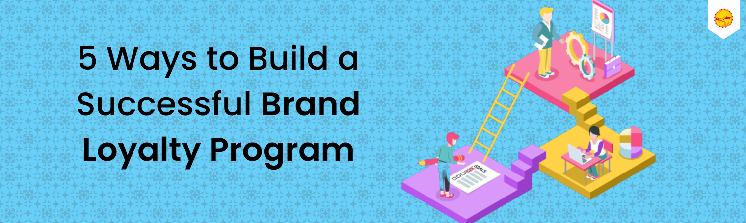 5 Ways To Build A Successful Brand Loyalty Program