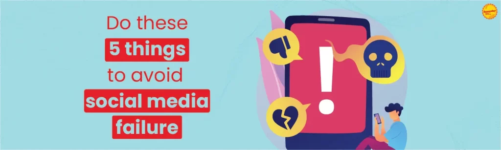 Do these 5 things to avoid social media failure!